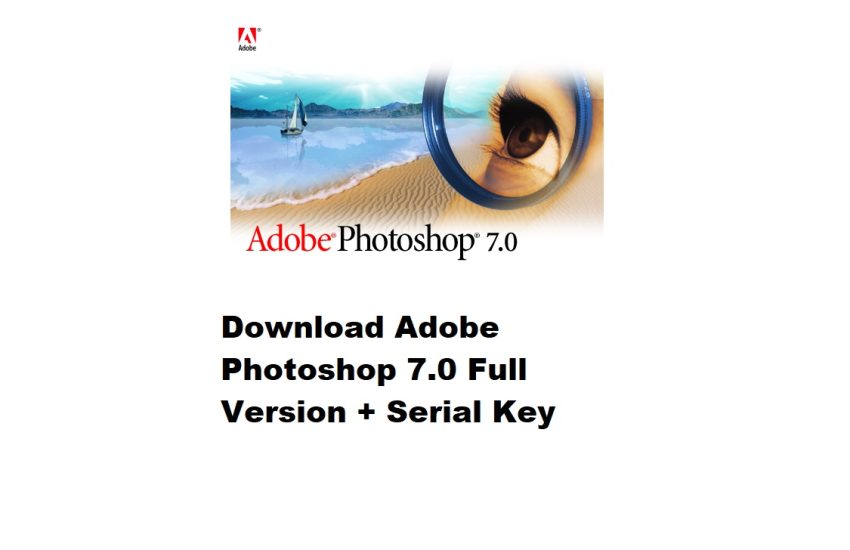 Download Adobe Photoshop 7.0 Full Version + Serial Key