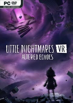 Little Nightmares VR Altered Echoes Build 22695609